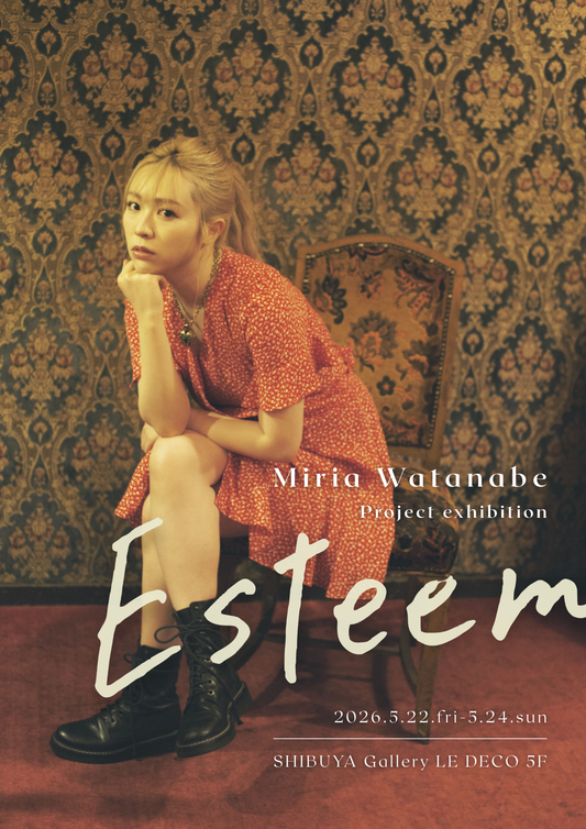 Miria Watanabe project exhibition「Esteem」